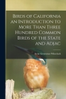 Birds of California an Introduction to More Than Three Hundred Common Birds of the State and Adjac By Irene Grosvenor Wheelock Cover Image