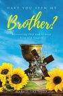 Have You Seen My Brother?: Discovering That God Is Good Even in a Tragedy Cover Image