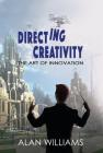 Directing Creativity: The Art of Innovation By Alan Williams Cover Image