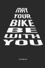 May Your Bike Be with You Notebook: Mtb Mountain Bike Notebook Funny Mountain Bike Gift for Cyclists, Kids, Men and Women Who Love Cycling, Mountain B By Liddelbooks Cover Image