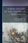A Brief History of the Colony of New Sweden By Carolus David Arfwedson, Magister Eric Gustav Geyer Cover Image