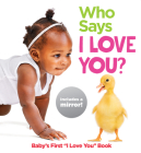 Who Says I Love You?: Baby's First 