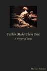 Father Make Them One By Michael Stinsen Cover Image