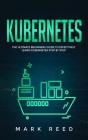 Kubernetes: The Ultimate Beginners Guide to Effectively Learn Kubernetes Step-by-Step Cover Image