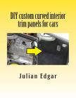 DIY custom curved interior trim panels for cars: How to quickly and easily make compound-curved custom trim panels. Make your own interior trunk panel By Julian Edgar Cover Image