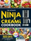 The Ultimate Ninja CREAMi Cookbook: 1500 Days of Perfect and Indulgent Ice Creams, Gelato, Sorbet, Shakes, Smoothies, and Other Frozen Treats. Full-Co By Eve P. Hogan Cover Image