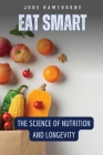 Eat Smart: The Science of Nutrition and Longevity Cover Image