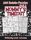 200 Sudoku Puzzles - Book 5, MOMMY'S TIMEOUT, Difficulty Level Extreme: Stressed-out Mom - Take a Quick Break, Relax, Refresh - Perfect Quiet-Time Gif By Puzzle Pizzazz Cover Image