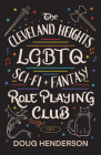 The Cleveland Heights LGBTQ Sci-Fi and Fantasy Role Playing Club By Doug Henderson Cover Image
