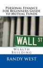 Personal Finance for Beginners Guide to Mutual Funds: Wealth Building By Randy West Cover Image