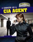 A Career as a CIA Agent (Federal Forces: Careers as Federal Agents) By Daniel R. Faust Cover Image