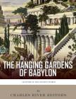 Legends of the Ancient World: The Hanging Gardens of Babylon By Charles River Cover Image
