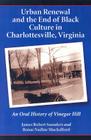 Urban Renewal and the End of Black Culture in Charlottesville, Virginia: An Oral History of Vinegar Hill By James Robert Saunders, Renae Nadine Shackelford Cover Image