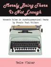 Merely Being There Is Not Enough: Women's Roles in Autobiographical Texts by Female Beat Writers By Heike Mlakar Cover Image