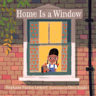Home Is a Window By Stephanie Ledyard, Chris Sasaki (Illustrator) Cover Image