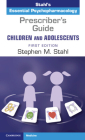 Prescriber's Guide - Children and Adolescents: Volume 1: Stahl's Essential Psychopharmacology Cover Image