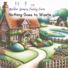 Mother Goose's Family Farm: Nothing Goes to Waste Cover Image