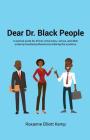 Dear Dr. Black People: A survival guide for African Americans, Latinos, and other underrepresented professionals entering the academy. By Roxanne Elliott Kemp Cover Image