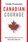 Canadian Courage: True Stories of Canada's Everyday Heroes By Linda Pruessen Cover Image