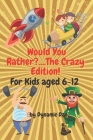 Would You Rather?....The Crazy Edition!!! For Kids aged 6-12: The Big Book of Hilarious Predicaments, Chaotic Capers, and Fearsome Farces to get the W By Dynamic Dan Publications Cover Image