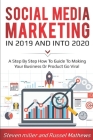 Social Media Marketing in 2019 and into 2020: A Step-By-Step How-To Guide to Make Your Business or Product Go Viral (Book 1 #1) Cover Image