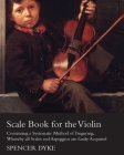Scale Book for the Violin - Containing a Systematic Method of Fingering, Whereby all Scales and Arpeggios are Easily Acquired By Spencer Dyke Cover Image
