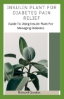 Insulin Plant for Diabetes Pain Relief: Guide To Using Insulin Plant For Managing Diabetes By Richard Gordon Cover Image