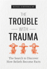 The Trouble with Trauma By Michael Scheeringa Cover Image
