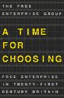A Time for Choosing: Free Enterprise in Twenty-First Century Britain By T. Na, The Free Enterprise Group Cover Image