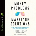 Money Problems, Marriage Solutions: 7 Keys to Aligning Your Finances and Uniting Your Hearts By Mike Chamberlain (Read by), Chuck Bentley, Ann Bentley Cover Image