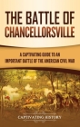 The Battle of Chancellorsville: A Captivating Guide to an Important Battle of the American Civil War By Captivating History Cover Image