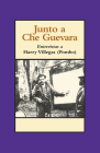 Junto a Che Guevara: Entrevistas a Harry Villegas (Pombo) Cover Image