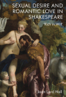 Sexual Desire and Romantic Love in Shakespeare: 'Rich in Will' Cover Image