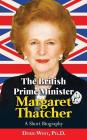 The British Prime Minister Margaret Thatcher: A Short Biography Cover Image