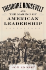 Theodore Roosevelt and the Making of American Leadership Cover Image