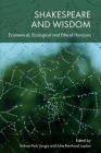 Shakespeare and Wisdom: Ecumenical, Ecological and Ethical Horizons By Unhae Park Langis (Editor), Julia Reinhard Lupton (Editor) Cover Image