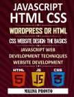 Javascript & HTML CSS: WordPress Or HTML: CSS Website Design: The Basics: JavaScript Web Development Techniques: Website Development By Malina Pronto Cover Image