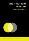 The Mind-Body Problem (The MIT Press Essential Knowledge series) By Jonathan Westphal Cover Image