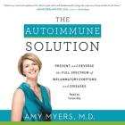 The Autoimmune Solution Lib/E: Prevent and Reverse the Full Spectrum of Inflammatory Symptoms and Diseases By Amy Myers MD, M. D., Tanya Eby (Read by) Cover Image