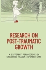 Research On Post-Traumatic Growth: A Different Perspective On Childhood Trauma-Informed Care: Efficient Wounded Healers Cover Image
