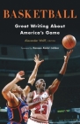 Basketball: Great Writing About America's Game: A Library of America Special Publication By Alexander Wolff (Editor), Kareem Abdul-Jabbar (Foreword by) Cover Image
