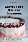 Gluten Free Recipes Cookbook: 50+ Ultimate Gluten Free Recipes to Make Anytime By Teresa Moore Cover Image