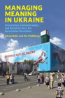 Managing Meaning in Ukraine: Information, Communication, and Narration since the Euromaidan Revolution By Goran Bolin, Per Stahlberg Cover Image