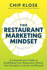 The Restaurant Marketing Mindset: A Comprehensive Guide to Establishing Your Restaurant's Brand, from Concept to Launch and Beyond By Chip Klose Cover Image