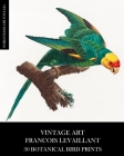 Vintage Art: Francois Levaillant 30 Botanical Bird Prints Cover Image