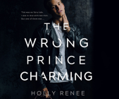 The Wrong Prince Charming By Holly Renee, Meg Sylvan (Narrated by) Cover Image