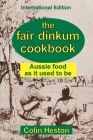 The Fair Dinkum Cookbook: Aussie food as it used to be Cover Image