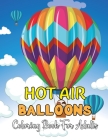 Hot Air Balloons Coloring Book For Adults: An Adult Coloring Book with Fun Easy and Relaxing Coloring Pages Hot Air Balloon to Color.Vol-1 Cover Image