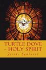 Turtle Dove Holy Spirit By Jessie Schlaser Cover Image