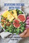 Reversing Disease With Food: The Right Proven Diet For You: Diet For Different Diseases By Consuela Holdman Cover Image